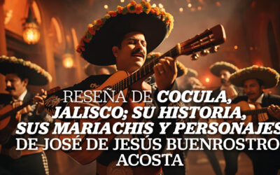 Reseña de «Cocula, Jalisco; su Historia, sus Mariachis y personajes», de José de Jesús Buenrostro Acosta