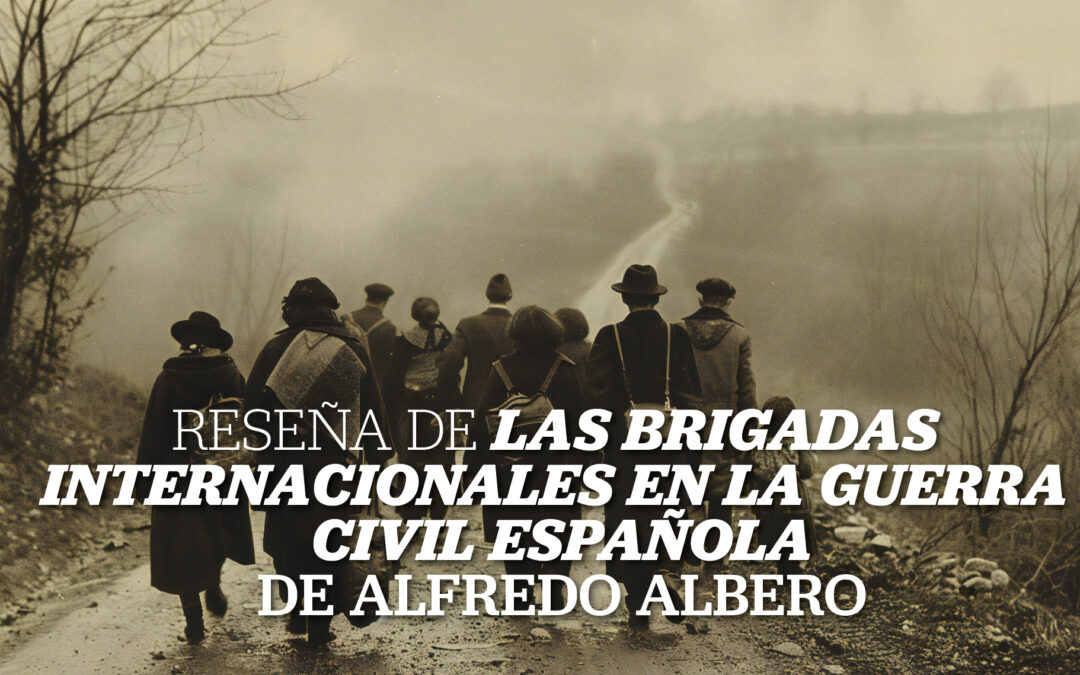 Reseña de «Las Brigadas Internacionales en la Guerra Civil Española», de Alfredo Albero
