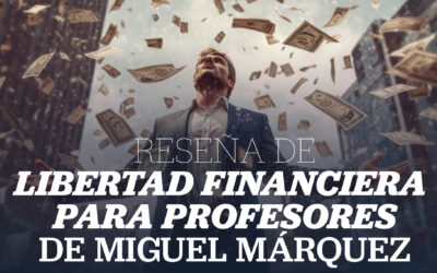 Reseña de «Libertad financiera para profesores», de Miguel Márquez