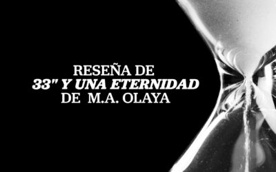 Reseña de «33″ y una eternidad», de M.A. Olaya