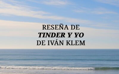 Reseña de «Tinder y yo», de Iván Klem